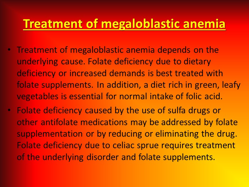 Treatment of megaloblastic anemia Treatment of megaloblastic anemia depends on the underlying cause. Folate